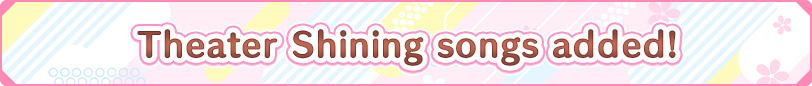★ Theater Shining songs added