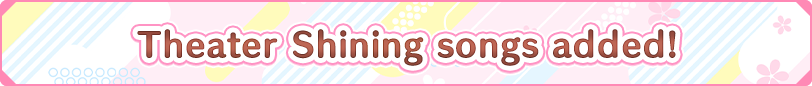 Theater Shining songs added!
