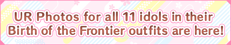 UR Photos for all 11idols in their Birth of the Frontier outfits are here!